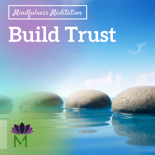Mindfulness Meditation to Develop Trust